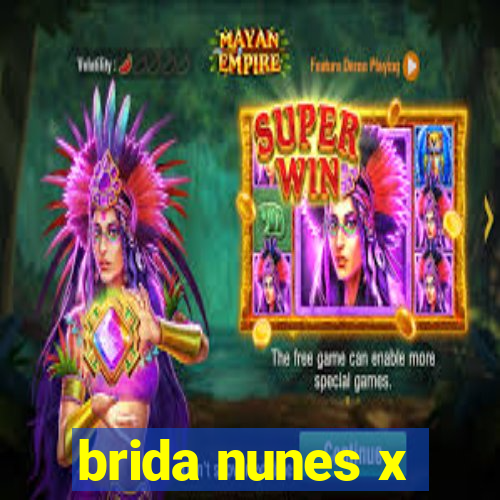 brida nunes x